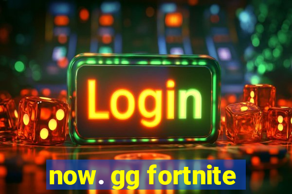 now. gg fortnite